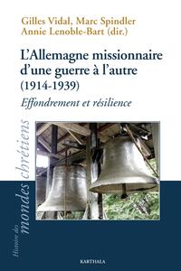 L'Allemagne missionnaire d'une guerre à l'autre, 1914-1939 - effondrement et résilience