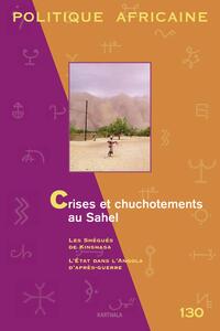 POLITIQUE AFRICAINE N-130, CRISES ET CHUCHOTEMENTS AU SAHEL