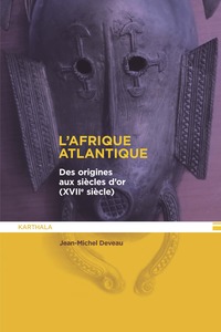 L'AFRIQUE ATLANTIQUE, DES ORIGINES AU SIECLE D'OR (XVIIIE SIECLE)