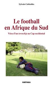 LE FOOTBALL EN AFRIQUE DU SUD - VECU D'UN TOWNSHIP AU CAP OCCIDENTAL