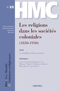 HISTOIRE, MONDE ET CULTURES RELIGIEUSES, N-25, LES RELIGIONS DANS LES SOCIETES COLONIALES (1850-1950