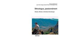 Ethnologue, passionnément - études offertes à Christian Bromberger