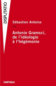 ANTONIO GRAMSCI, DE L'IDEOLOGIE A L'HEGEMONIE