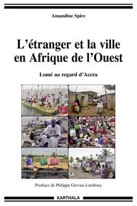 L'étranger et la ville en Afrique de l'Ouest - Lomé au regard d'Accra