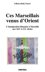 Ces Marseillais venus d'Orient. L'immigration libanaise à Marseille aux XIXe et XXe siècles