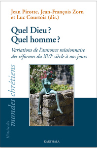 Quel Dieu ? Quel homme ? - variations de l'annonce missionnaire des réformes du XVIe siècle à nos jours...