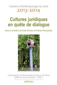 CAHIERS DA ANTHROPOLOGIE DU DROIT  2013-2014, CULTURES JURIDIQUES EN QUETES DE DIALOGUE