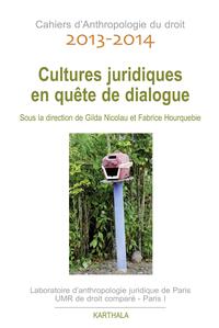 CAHIERS D'ANTHROPOLOGIE DU DROIT 2013-2014. CULTURES JURIDIQUES EN QUETES DE DIALOGUE