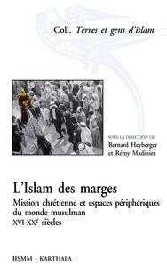 L'islam des marges - mission chrétienne et espaces périphériques du monde musulman, XVIe-XXe siècles