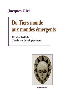 Du Tiers monde aux mondes émergents - un demi-siècle d'aide au développement