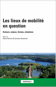 Les lieux de mobilité en question - acteurs, enjeux, formes, situations