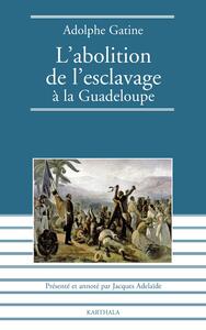 L'abolition de l'esclavage à la Guadeloupe, 1848 - quatre mois de gouvernement dans cette colonie