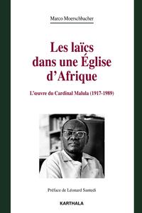 Laïcs dans une Eglise d'Afrique (Les). L'oeuvre du Cardinal Malula (1917-1989)