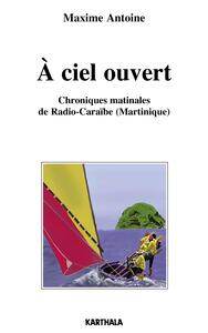 À ciel ouvert - chroniques matinales de Radio-Caraïbe, Martinique