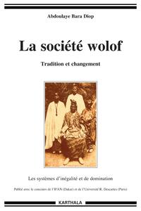 SOCIETE WOLOF (LA). TRADITION ET CHANGEMENT