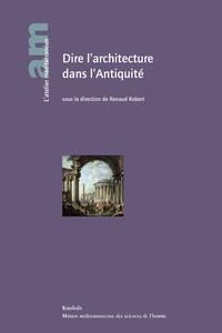 Dire l'architecture dans l'Antiquité - [actes des journées d'études tenues à Aix-en-Provence, Maison méditerranéenne des sciences de l