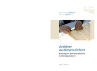 ARCHIVER AU MOYEN-ORIENT, FABRIQUES DOCUMENTAIRES CONTEMPORAINES