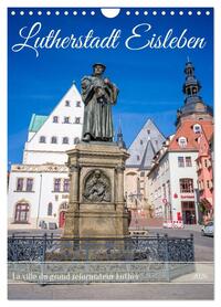 Lutherstadt Eisleben - La ville du grand réformateur Luther (Calendrier mural 2026 DIN A4 horizontal), CALVENDO calendrier mensuel