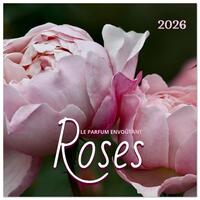 LE PARFUM ENVOÛTANT DES ROSES (Calendrier mural carré 2026 30x30 cm) Calendrier double avec une page pour vos prises de notes
