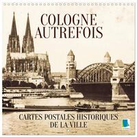 Cologne autrefois : Cartes postales historiques de la ville (Calendrier mural carré 2026 30x30 cm) Calendrier double avec une page pour vos prises de notes