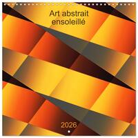 Art abstrait ensoleillé (Calendrier mural carré 2026 30x30 cm) Calendrier double avec une page pour vos prises de notes
