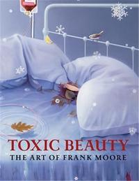 Toxic Beauty: The Art of Frank Moore /anglais