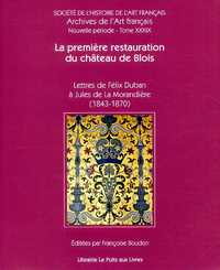 La première restauration du château de Blois - lettres de Félix Duban à Jules de La Morandière, 1843-1870