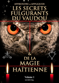 LES SECRETS FULGURANTS DU VAUDOU ET DE LA MAGIE HAITÏENNE