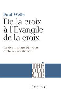 DE LA CROIX A LEVANGILE DE LA CROIX - LA DYNAMIQUE BIBLIQUE DE LA RECONCILIATION
