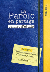 LA PAROLE EN PARTAGE. CARNET D ETUDE 1 - DECOUVRONS ENSEMBLE L EVANGILE DE JEAN, CHAPITRE 1
