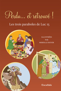 PERDU ET RETROUVE ! LES TROIS PARABOLES DE LUC 15
