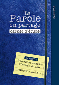 LA PAROLE EN PARTAGE. CARNET D ETUDE 2 - DECOUVRONS ENSEMBLE L EVANGILE DE JEAN, CHAPITRES 2 ET 3