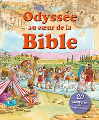 Odyssée au coeur de la Bible. 20 aventures aux temps bibliques