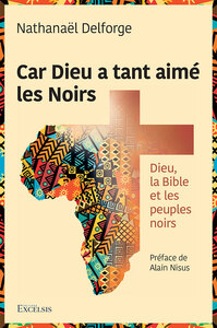 CAR DIEU A TANT AIME LES NOIRS - DIEU, LA BIBLE ET LES PEUPLES NOIRS