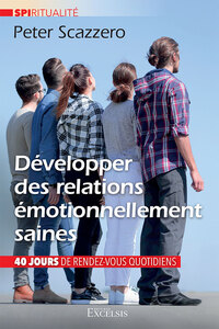 DEVELOPPER DES RELATIONS EMOTIONNELLEMENT SAINES - 80 MEDITATIONS POUR TRANSFORMER VOS RELATIONS
