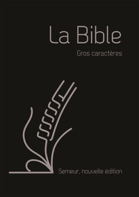 LA BIBLE VERSION SEMEUR 2015 AVEC GROS CARACTERES COUVERTURE SOUPLE NOIRE, TRANCHE ARGENTEE