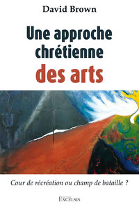 UNE APPROCHE CHRETIENNE DES ARTS - COUR DE RECREATION OU CHAMP DE BATAILLE ?