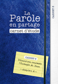 LA PAROLE EN PARTAGE. CARNET D ETUDE 3 - DECOUVRONS ENSEMBLE L EVANGILE DE JEAN, CHAPITRE 4