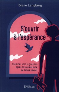 SOUVRIR A LESPERANCE - CHEMINER VERS LA GUERISON APRES LE TRAUMATISME DE LABUS SEXUEL