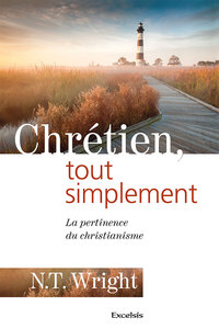 Chrétien, tout simplement. La pertinence du christianisme