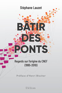 BATIR DES PONTS - REGARD SUR L'ORIGINE DU CNEF (1995-2012)