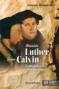 Martin Luther et Jean Calvin - Contrastes et ressemblances