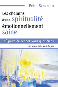 Les chemins d’une spiritualité émotionnellement saine. 40 jours de rendez-vous quotidiens