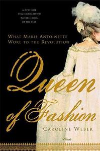 Queen of Fashion What Marie Antoinette Wore to the Revolution /anglais