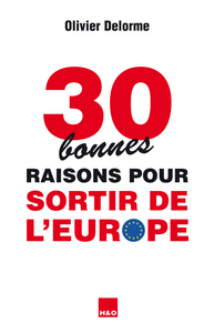 30 BONNES RAISONS POUR SORTIR DE L'EUROPE - ESSAI
