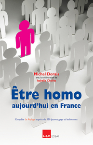 ETRE HOMO AUJOURD'HUI EN FRANCE - ENQUETE LE REFUGE AUPRES DE 500 JEUNES GAYS ET LESBIENNES