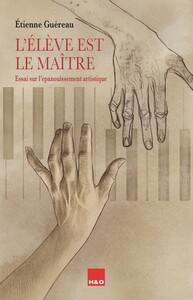 L'ELEVE EST LE MAITRE : ESSAI SUR L'EPANOUISSEMENT ARTISTIQUE