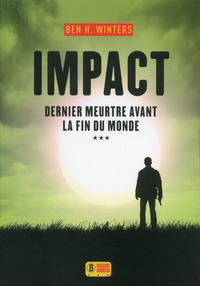 Impact - Dernier meurtre avant la fin du monde - tome 3