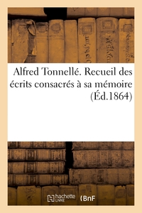 ALFRED TONNELLE. RECUEIL DES ECRITS CONSACRES A SA MEMOIRE