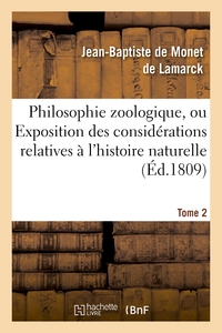 PHILOSOPHIE ZOOLOGIQUE. TOME 2 - OU EXPOSITION DES CONSIDERATIONS RELATIVES A L'HISTOIRE NATURELLE D